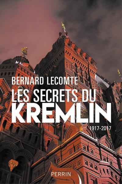 Couverture. Les secrets du Kremlin, 1917-2017, par Bernard Lecomte. 2016-10-27